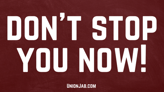 Don't Stop You Now