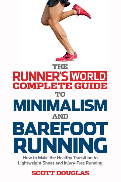 Runner's World Complete Guide to Minimalism and Barefoot Running - Scott Douglas